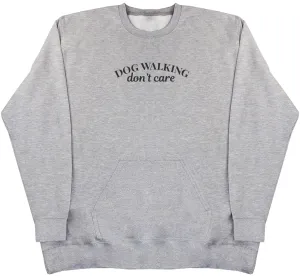 Dog Walking Don't Care - Huge Oversized Hoodless Hoodie